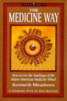Paperback The Medicine Way: How to Live the Teachings of the Native American Medicine Wheel a Shamanic Path to Self Mastery Book