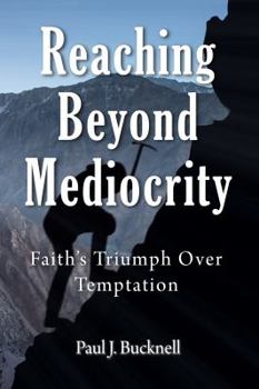 Paperback Reaching Beyond Mediocrity: Faith’s Triumph Over Temptation Book
