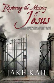 Paperback Restoring the Ministry of Jesus: Understanding and Obtaining Our Spiritual Inheritance in Christ Book