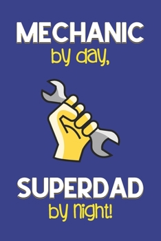 Paperback Mechanic by day, Superdad by night!: Dad Gifts for Mechanics: Novelty Gag Notebook Gift: Lined Paper Paperback Journal for Writing, Sketching or Drawi Book