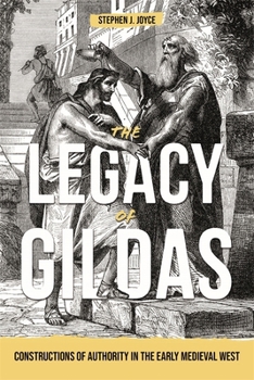 The Legacy of Gildas: Constructions of Authority in the Early Medieval West (Studies in Celtic History)