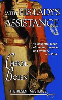 With His Lady's Assistance - Book #1 of the Regent Mysteries