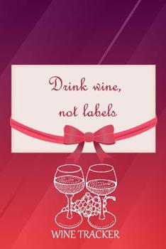 Wine Tracker: Drink Wine, Not Labels
