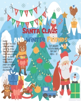 Santa Claus And Winter Friends: Unleash Your Child's Creativity With These Fun Games & Puzzles, Christmas Holiday Activity Book For Children Age 6-12