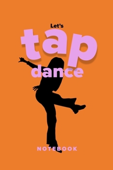 Paperback Let's Tap Dance Notebook: Ruled Blank Journal For Tap Dancers And Tap Dancing Fans Book