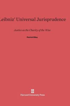 Hardcover Leibniz' Universal Jurisprudence: Justice as the Charity of the Wise Book