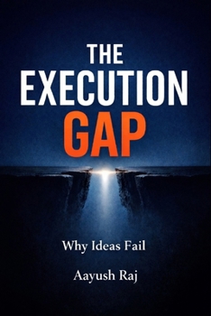 THE EXECUTION GAP: Why Ideas Fail