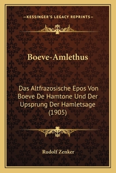 Paperback Boeve-Amlethus: Das Altfrazosische Epos Von Boeve De Hamtone Und Der Upsprung Der Hamletsage (1905) [German] Book