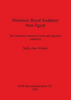 Paperback Ptolemaic Royal Sculpture from Egypt: The interaction between Greek and Egyptian traditions Book