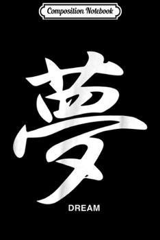 Composition Notebook: Dream Kanji Japanese Asian Character  Journal/Notebook Blank Lined Ruled 6x9 100 Pages