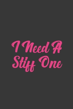 Paperback I Need A Stiff One: Stiffer Than A Greeting Card: Use Our Novelty Journal To Document Your Sexual Adventures, Fantasies, or Bucket List. M Book