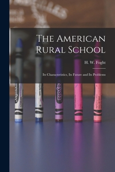 Paperback The American Rural School: Its Characteristics, Its Future and Its Problems Book