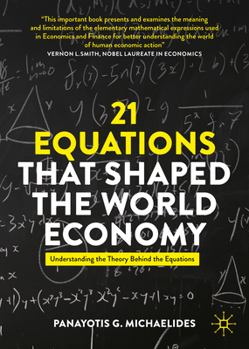 Paperback 21 Equations That Shaped the World Economy: Understanding the Theory Behind the Equations Book