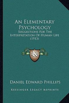 Paperback An Elementary Psychology: Suggestions For The Interpretation Of Human Life (1913) Book
