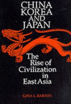 Hardcover China, Korea, and Japan: The Rise of Civilization in East Asia Book