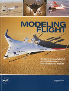 Paperback Modeling Flight: The Role of Dynamically Scaled Free-Flight Models in Support of NASA's Aerospace Programs: The Role of Dynamically Scaled Free-Flight Book