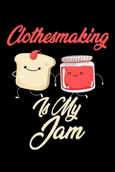 Paperback Clothesmaking is My Jam: Funny Clothesmaking Journal (Diary, Notebook) Christmas & Birthday Gift for Clothesmaking Enthusiasts Book