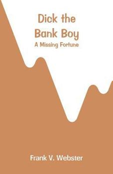 Dick the Bank Boy; Or, a Missing Fortune