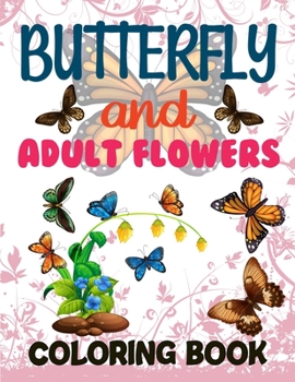 Butterflies And Flowers Adult Coloring Book: Butterfly Coloring Book For Kids