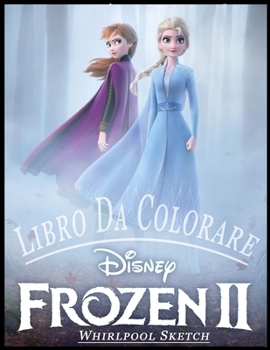 Frozen II Libro da colorare: Libro Da Colorare Di Alta Qualità Per Bambini e Tutti i Fan Di Frozen 2 (Italian Edition)