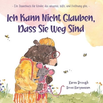 Paperback Ich Kann Nicht Glauben, Dass Sie Weg Sind: - Ein Trauerbuch für Kinder, das umarmt. hilft. und Hoffnung gibt.- [German] Book