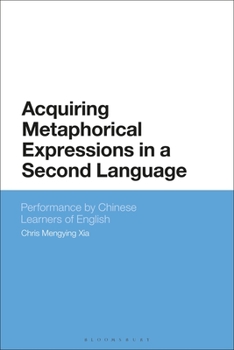 Paperback Acquiring Metaphorical Expressions in a Second Language: Performance by Chinese Learners of English Book