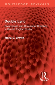 Double Lyric: Divisiveness and Communal Creativity in Recent English Poetry (Routledge Revivals)