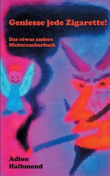 Paperback Geniesse jede Zigarette!: Das etwas andere Nichtraucherbuch [German] Book