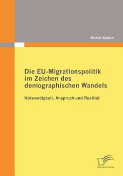 Paperback Die EU-Migrationspolitik im Zeichen des demographischen Wandels: Notwendigkeit, Anspruch und Realität [German] Book