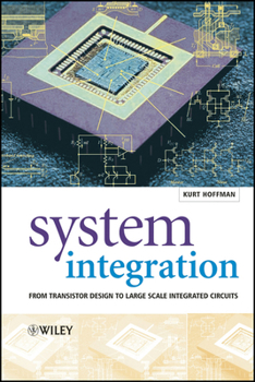 Hardcover System Integration: From Transistor Design to Large Scale Integrated Circuits Book