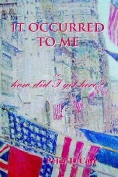 Hardcover It Occurred to Me Or, How Did I Get Here? Book