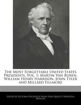 Paperback The Most Forgettable United States Presidents, Vol. 1: Martin Van Buren, William Henry Harrison, John Tyler and Millard Fillmore Book