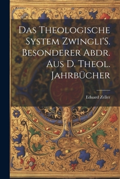 Paperback Das Theologische System Zwingli'S. Besonderer Abdr. Aus D. Theol. Jahrbücher [German] Book