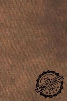 Geprüft und Bestätigt beste Gesangslehrerin der Welt: Notizbuch für die Trainerin / Lehrerin von Gesang  Geschenkidee | Geschenke | Geschenk (German Edition)