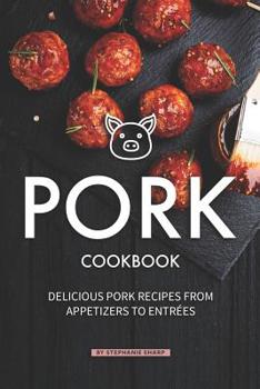 Paperback Pork Cookbook: Delicious Pork Recipes from Appetizers to Entrees Book