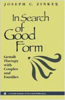 In Search of Good Form: Gestalt Therapy with Couples and Families (Gestalt Institute of Cleveland Book Series)