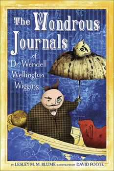 Library Binding The Wondrous Journals of Dr. Wendell Wellington Wiggins Book