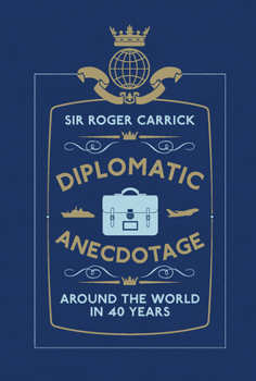 Hardcover Diplomatic Anecdotage: Around the World in 40 Years Book