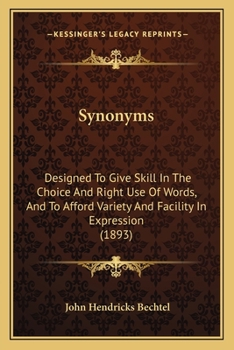 Paperback Synonyms: Designed To Give Skill In The Choice And Right Use Of Words, And To Afford Variety And Facility In Expression (1893) Book