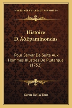 Paperback Histoire D'Epaminondas: Pour Servar De Suite Aux Hommes Illustres De Plutarque (1752) [French] Book