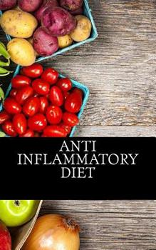 Paperback Anti Inflammatory Diet: Beginners Guide To Avoid Inflammation and Eliminate Pain With Anti-Inflammatory Diet Recipes Book