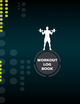 Workout Log Book: Fitness Log Books, Workout Log Books For Men, Daily Workout Journal