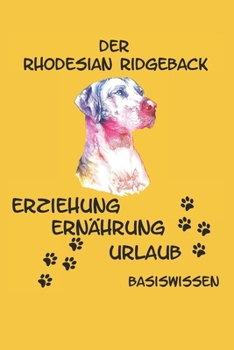 Paperback Rhodesian Ridgeback Erziehung Ernährung Urlaub Basiswissen: Anschaffung eines Rhodesian Ridgeback Hund Inklusive Futter Welpe Krankheiten und Beschäft [German] Book