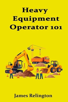 Heavy Equipment Operator 101: How to Start Running Excavators and Loaders