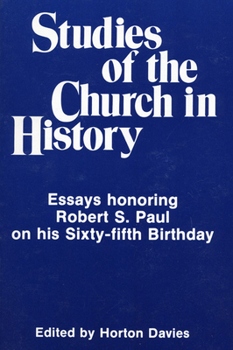 Studies of the Church in History: Essays Honoring Robert S. Paul on His Sixty Fifth Birthday (Pittsburgh Theological Monographs)