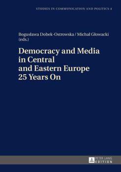 Hardcover Democracy and Media in Central and Eastern Europe 25 Years On Book