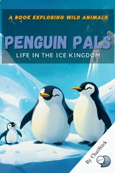 Penguin Pals: Life in the Ice Kingdom: Exploring the Lives, Survival Tactics, and Wonders of Penguins in the Harsh Polar Wilderness (One World, Many Creatures: Exploring Earth's Diverse Species)