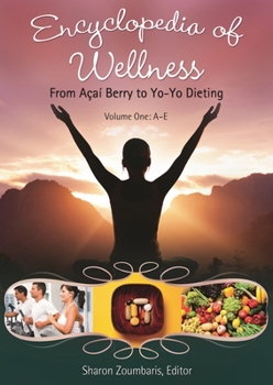 Hardcover Encyclopedia of Wellness [3 Volumes]: From Açaí Berry to Yo-Yo Dieting Book