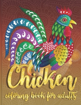 Paperback Chicken Coloring Book For Adults: 30 Beautiful Collection of Chickens and Roosters Adults Coloring Book for Relaxation, Stress Relief and Boost Creati Book