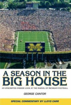 Hardcover A Season in the Big House: An Unscripted Insider Look at All the Marvel of Michigan Football Book